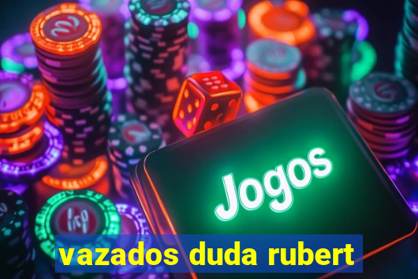 vazados duda rubert